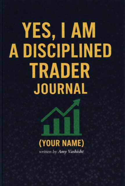 YES, I AM A DISCIPLINED TRADER JOURNAL